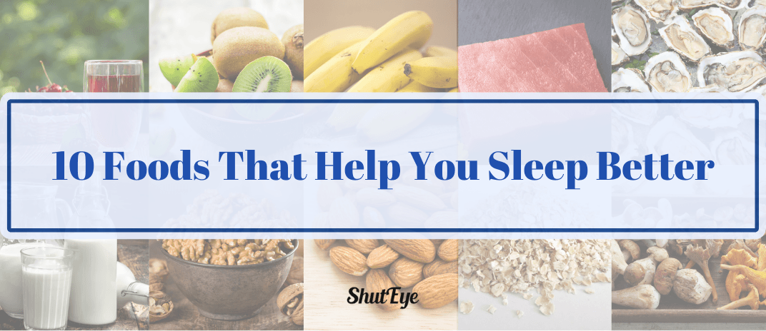 10 foods that help you sleep better at night shuteye