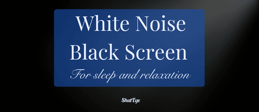 4 White Noise, Black Screen Videos To Help You Sleep At Night shuteye