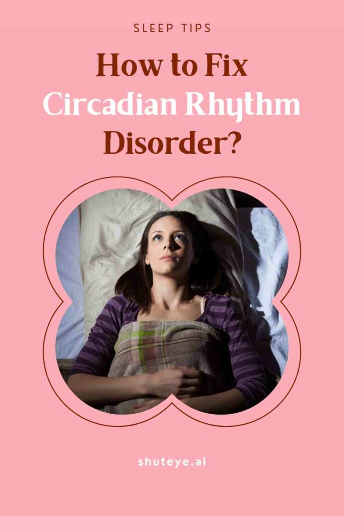 ShutEye circadian rhythm disorder causes treatment symptoms