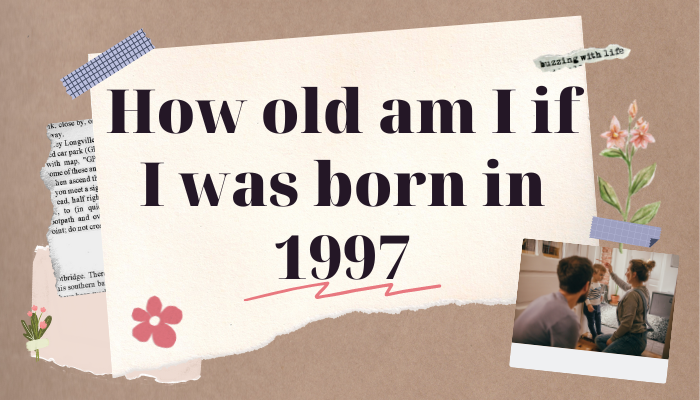 How Old Am I If I Was Born In 1997 ShutEye