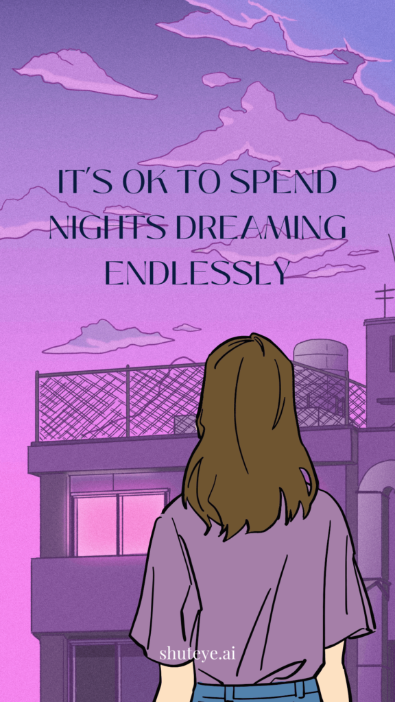 it's ok to spend nights dreaming endlessly