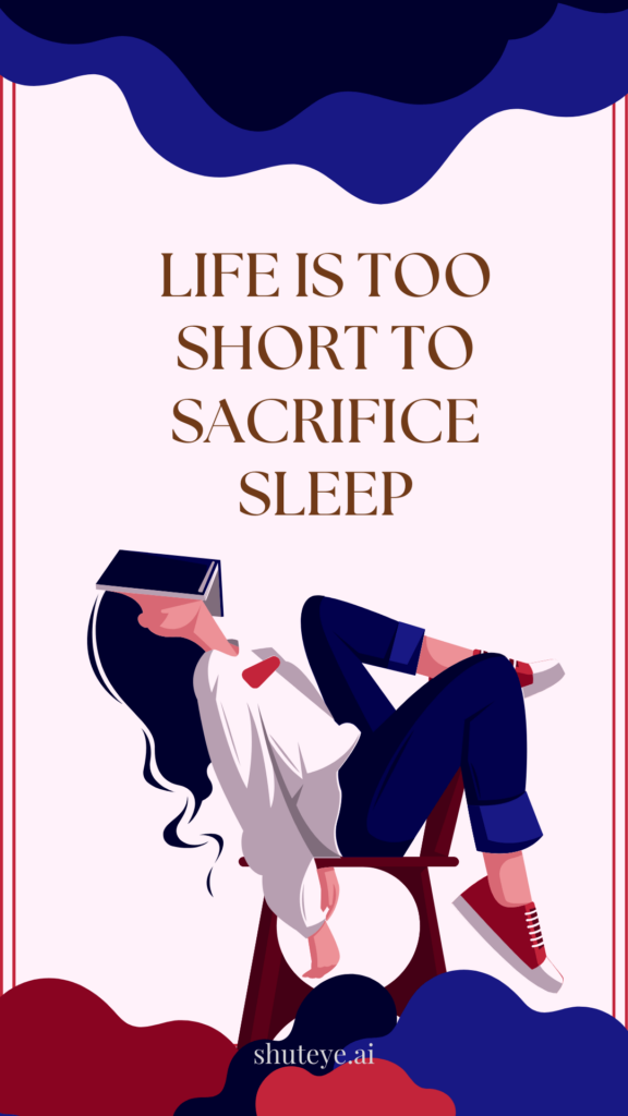 life is too short to sacrifice sleep