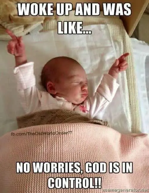 woke up and was like no worries god is in control funny meme