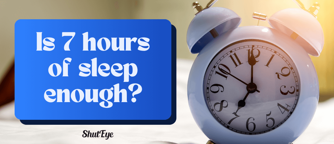 Is 7 Hours Of Sleep Enough?