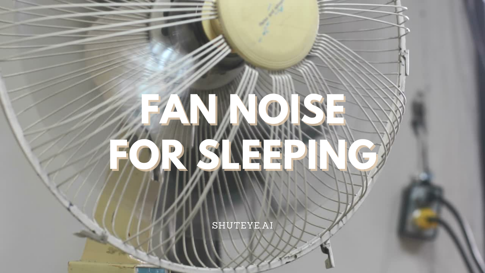 Fan noise for sleeping shuteye