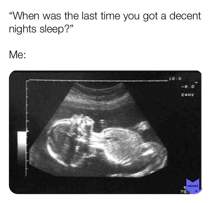 when was the last time you got a decent night's sleep