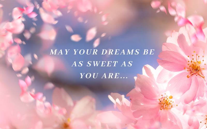 may your dreams be as sweet as you
