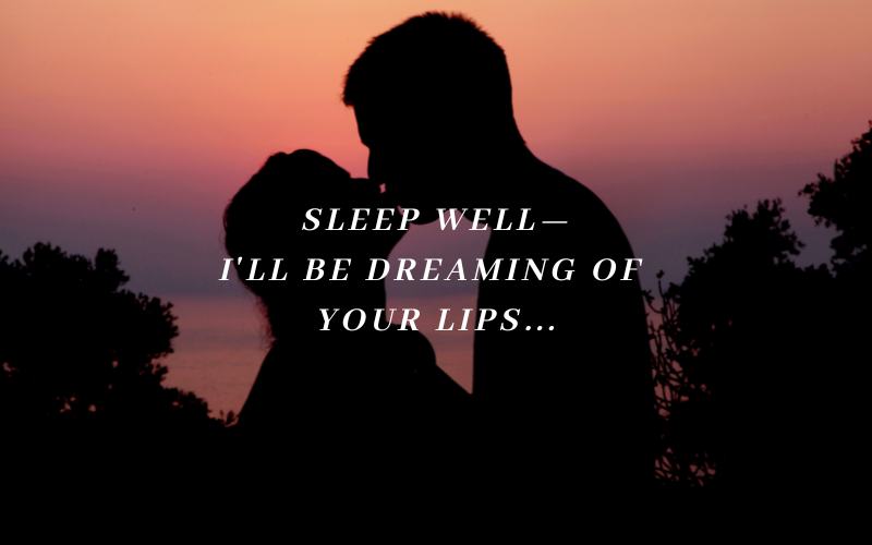 sleep well i will be dreaming of your lips - flirty good night message