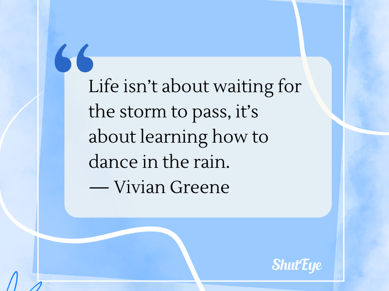 Life isn’t about waiting for the storm to pass, it’s about learning how to dance in the rain quote by Vivian Greene