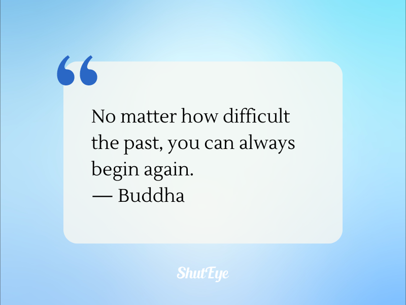 no matter how difficult the past, you can always begin again quote by buddha