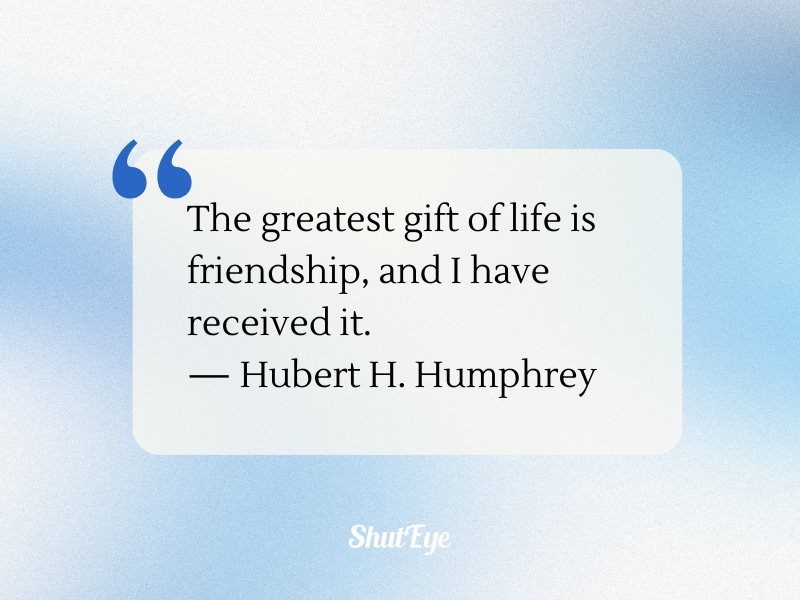 the greatest gift of life is friendship by hubert h humphrey 
gratitude quotes