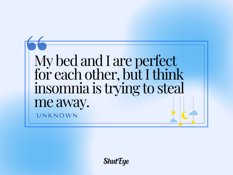 my bed and i are perfect for each other
funny cant sleep quotes