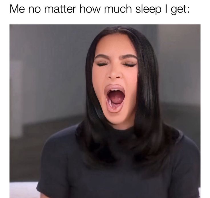 me no matter how much sleep i get meme