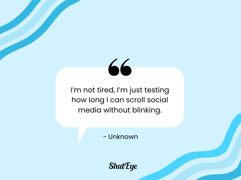 funny sleep excuse: i'm not tired im just testing how long i can scroll social media