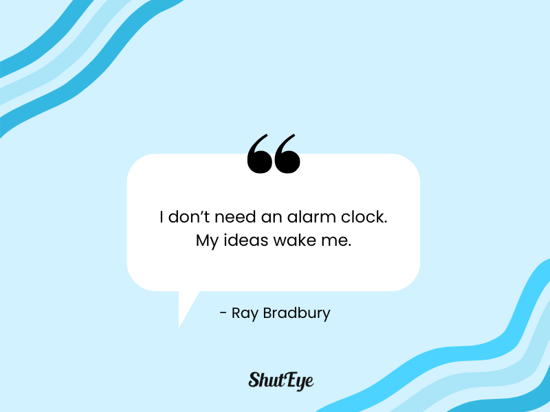 funnny sleep quotes that will bring a smile: i don't need an alarm clock my ideas wake me